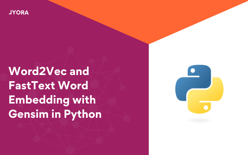 Word2Vec and FastText Word Embedding with Gensim in Python